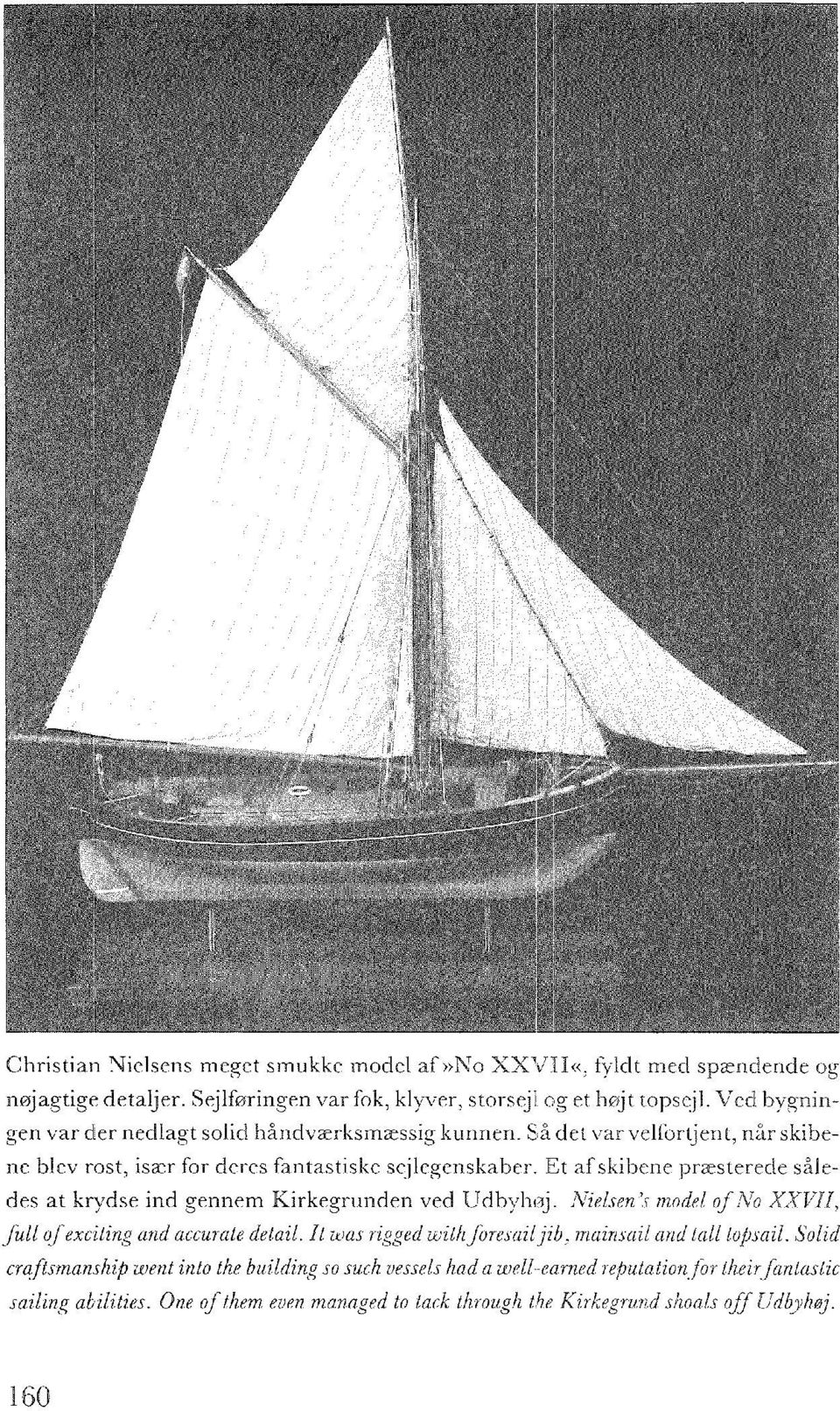 Et af skibene præsterede således at krydse ind gennem Kirkegrunden ved Udbyhøj. Nielsen's model ofno XXVII, full ofexciting and accurate detail.