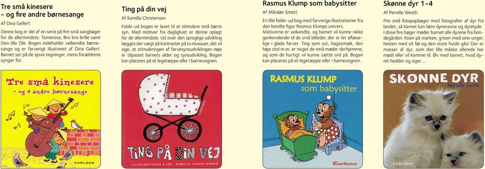 Ting på din vej Af Kamilla Christensen Folde-ud bogen er lavet til at stimulere små børns syn. Med motiver fra dagliglivet er denne oplagt for de allermindste.
