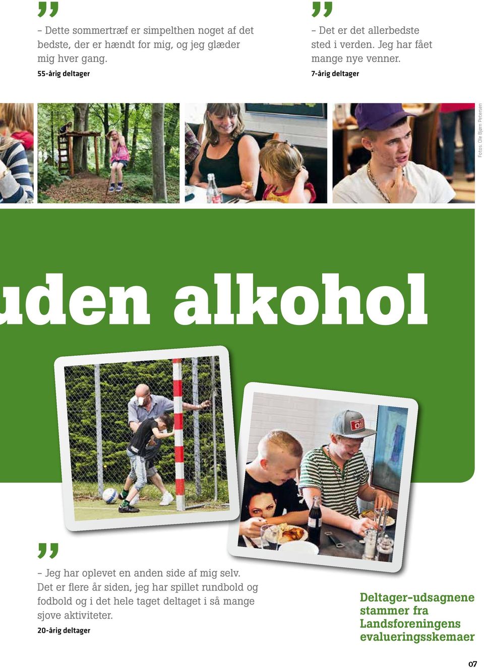 7-årig deltager Fotos: Ole Bjørn Petersen den alkohol - Jeg har oplevet en anden side af mig selv.