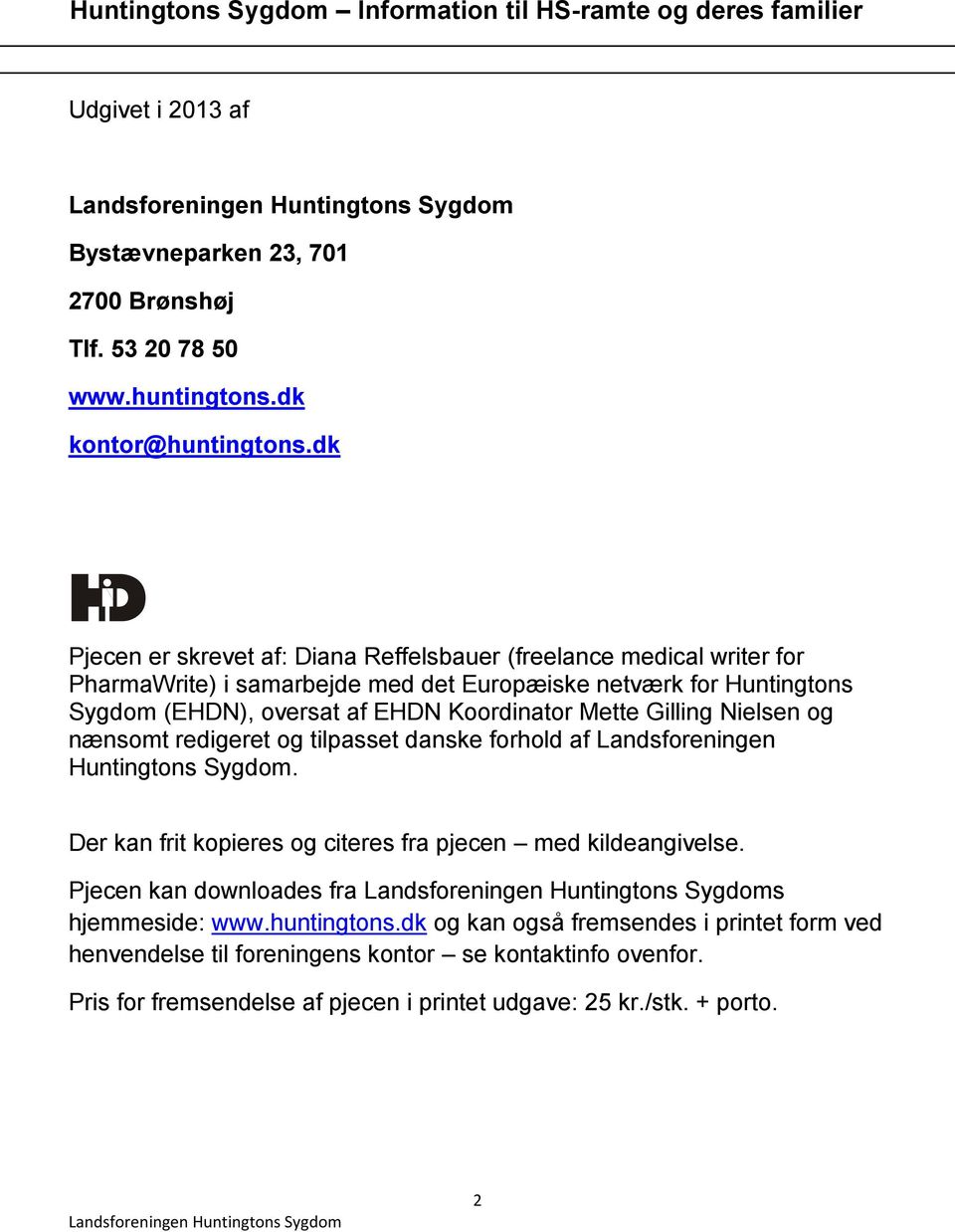 Koordinator Mette Gilling Nielsen og nænsomt redigeret og tilpasset danske forhold af Landsforeningen Huntingtons Sygdom.