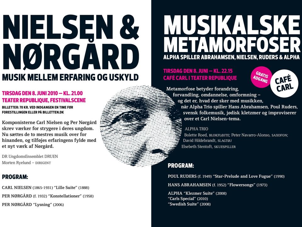 DR UngdomsEnsemblet DRUEN Morten Ryelund dirigent Carl Nielsen (1865-1931) Lille Suite (1888) Per Nørgård (f.