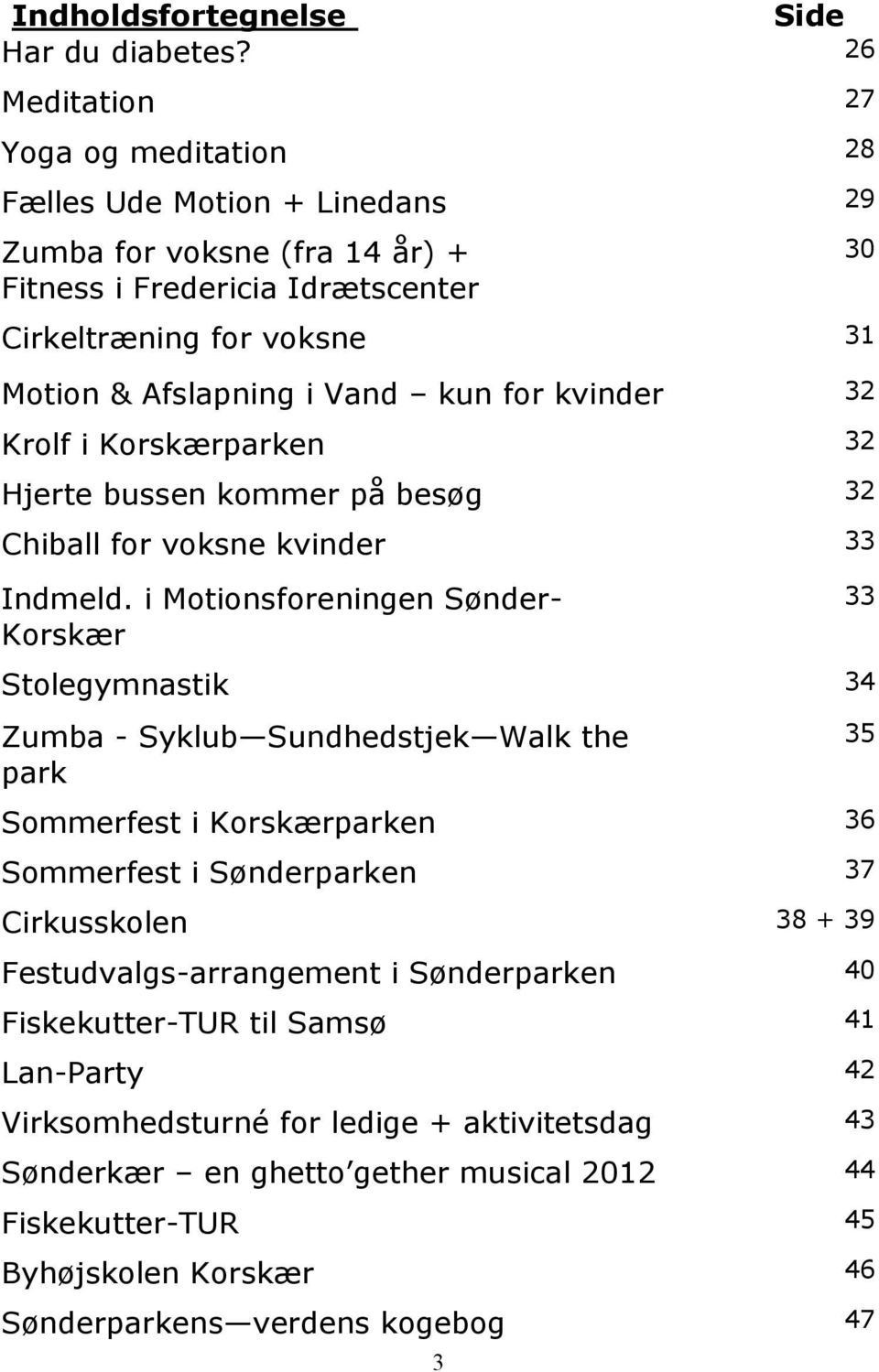 for kvinder 32 Krolf i Korskærparken 32 Hjerte bussen kommer på besøg 32 Chiball for voksne kvinder 33 Indmeld.