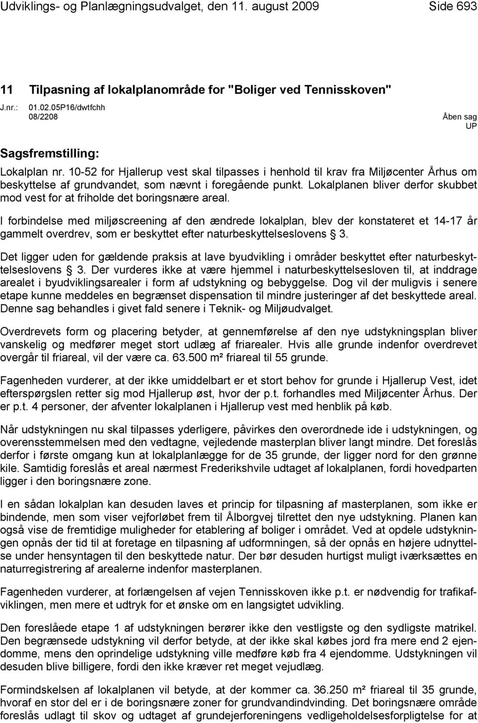 10-52 for Hjallerup vest skal tilpasses i henhold til krav fra Miljøcenter Århus om beskyttelse af grundvandet, som nævnt i foregående punkt.
