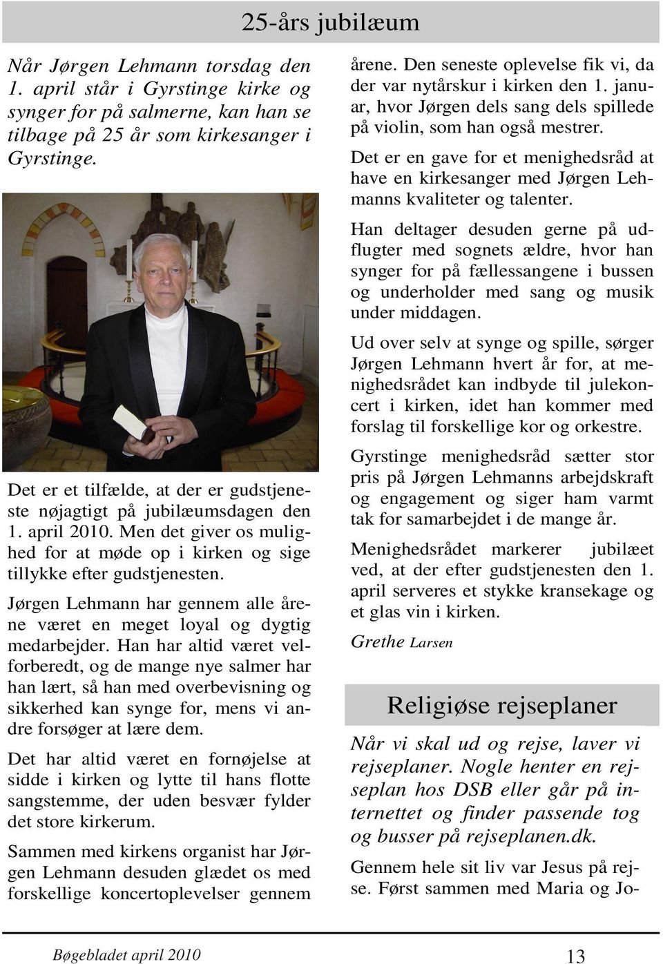 Jørgen Lehmann har gennem alle årene været en meget loyal og dygtig medarbejder.