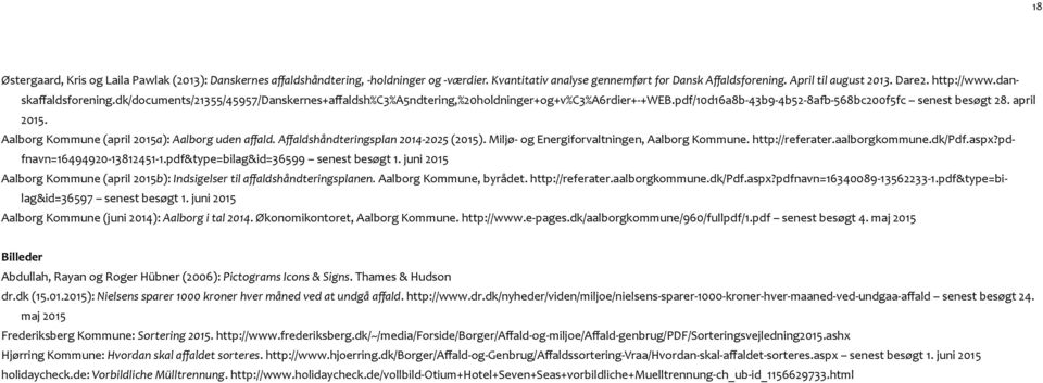 Aalborg Kommune (april 2015a): Aalborg uden affald. Affaldshåndteringsplan 2014-2025 (2015). Miljø- og Energiforvaltningen, Aalborg Kommune. http://referater.aalborgkommune.dk/pdf.aspx?
