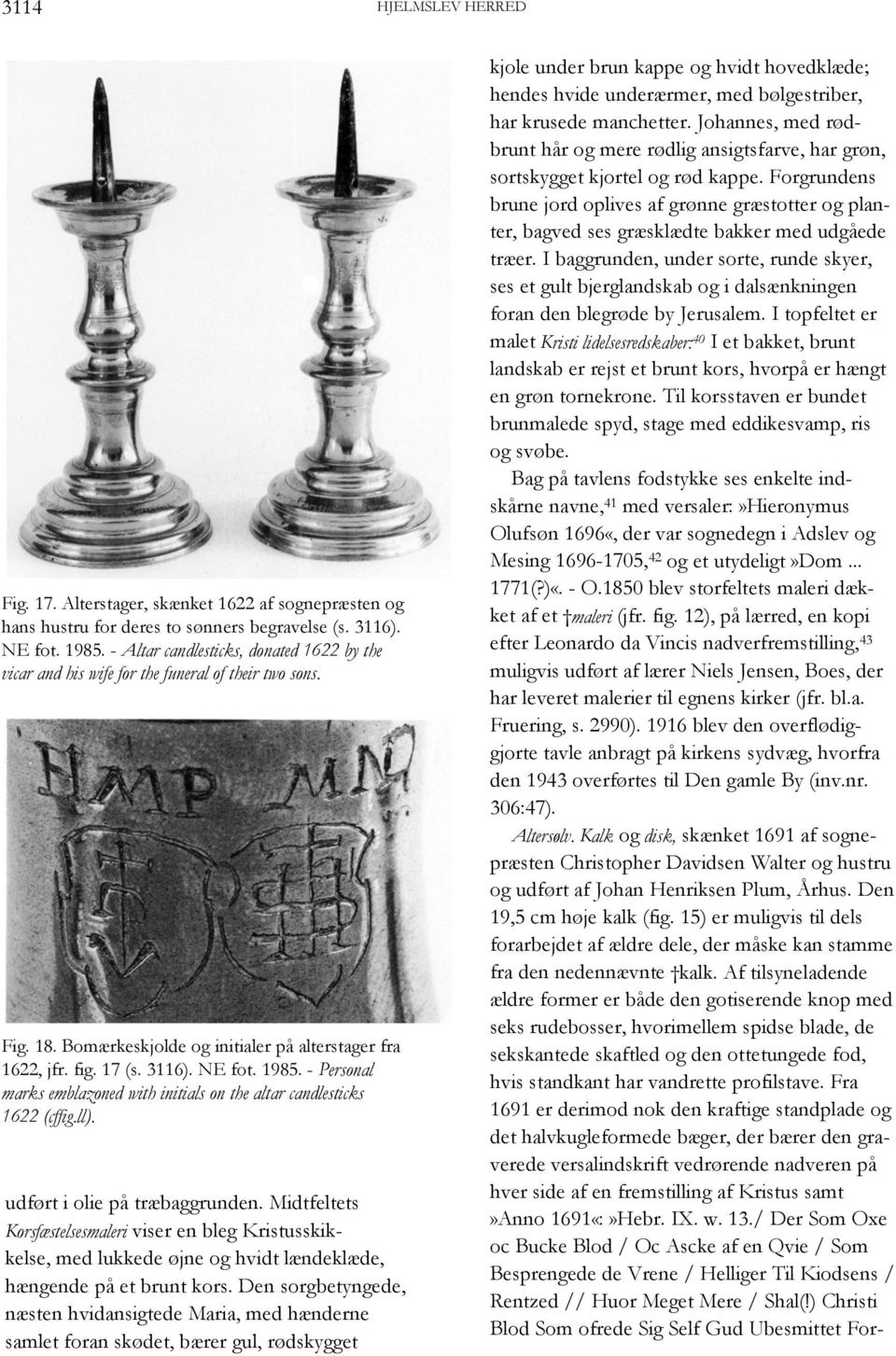 - Personal marks emblazoned with initials on the altar candlesticks 1622 (cffig.ll). udført i olie på træbaggrunden.