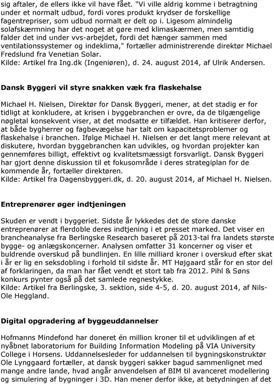 administrerende direktør Michael Fredslund fra Venetian Solar. Kilde: Artikel fra Ing.dk (Ingeniøren), d. 24. august 2014, af Ulrik Andersen.