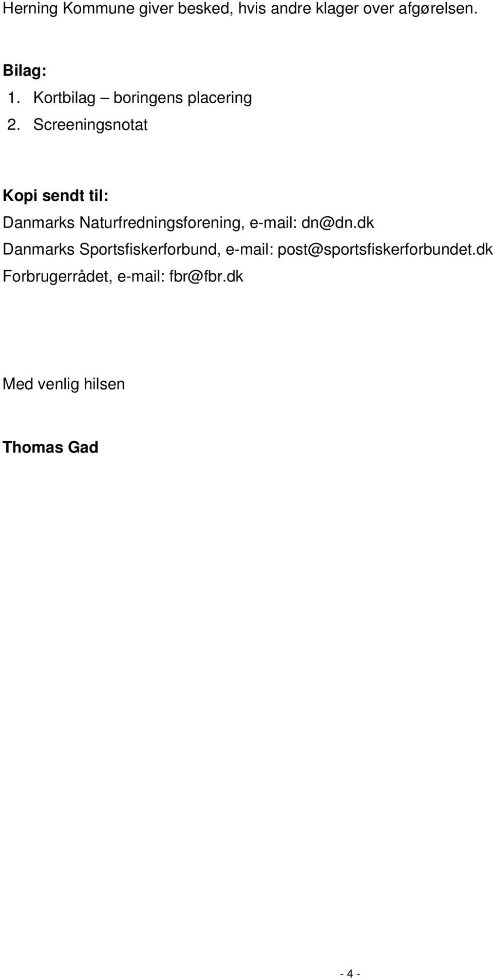 Screeningsnotat Kopi sendt til: Danmarks Naturfredningsforening, e-mail: dn@dn.