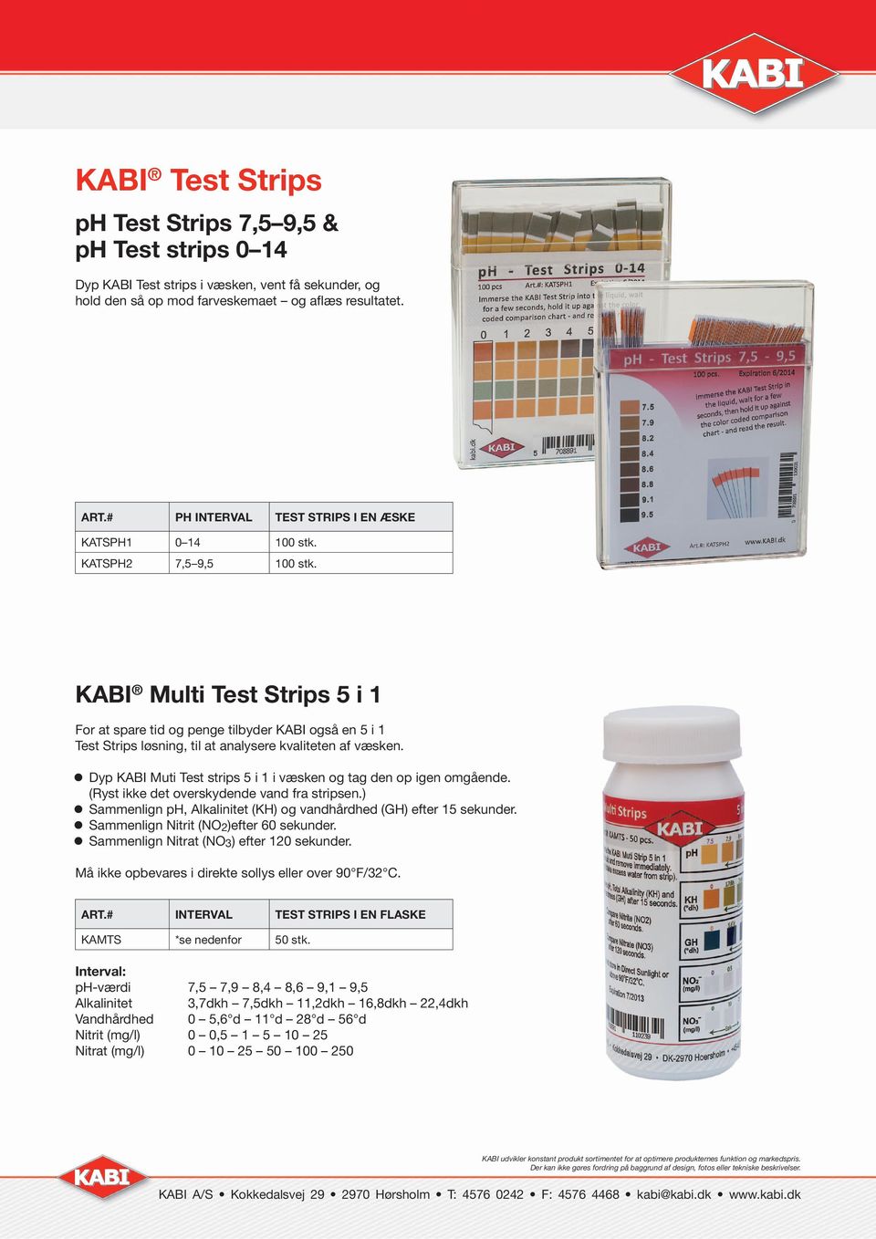 KABI Multi Test Strips 5 i 1 For at spare tid og penge tilbyder KABI også en 5 i 1 Test Strips løsning, til at analysere kvaliteten af væsken.