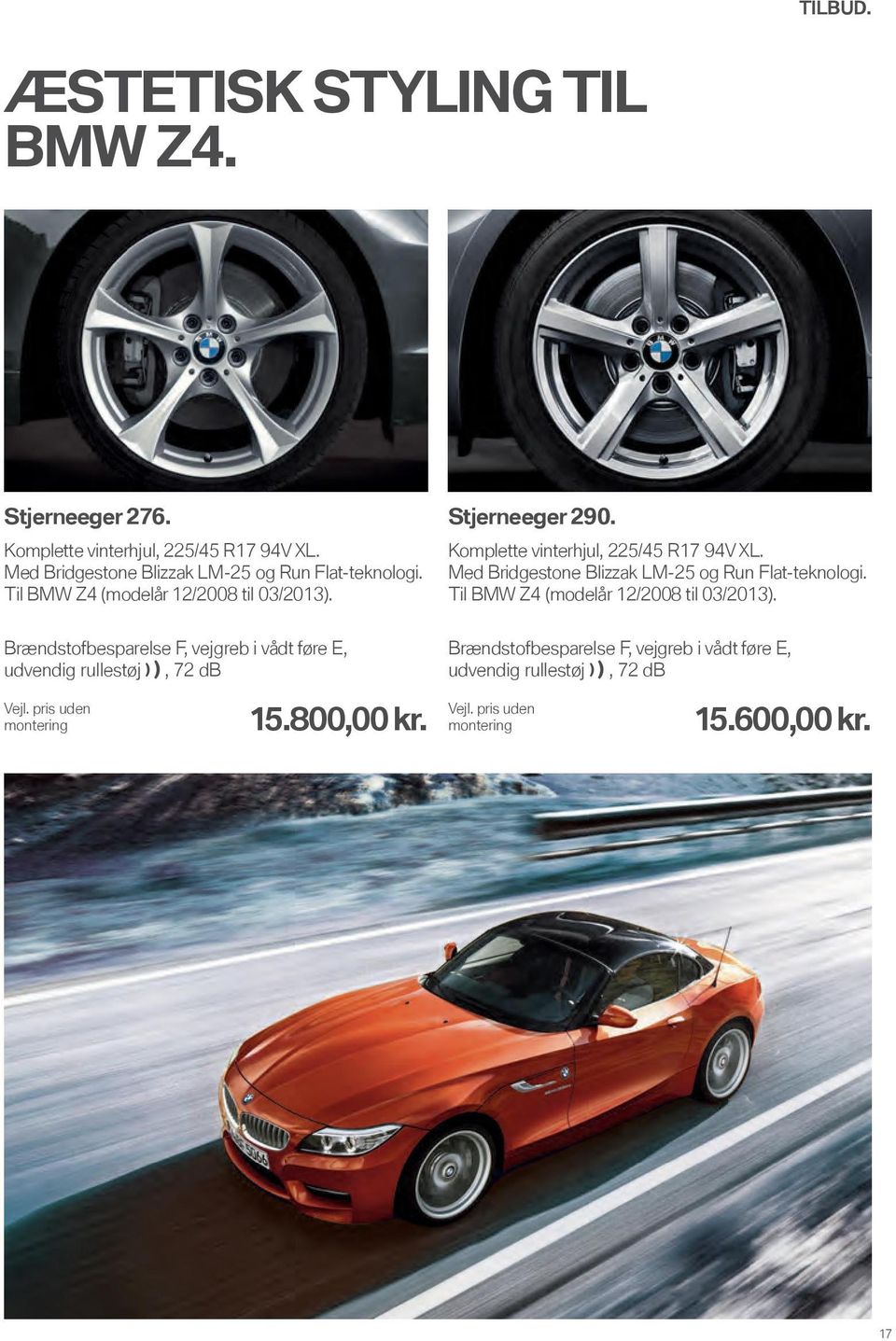Til BMW Z4 (modelår 12/2008 til 03/2013). Stjerneeger 290. 225/45 R17 94V XL.