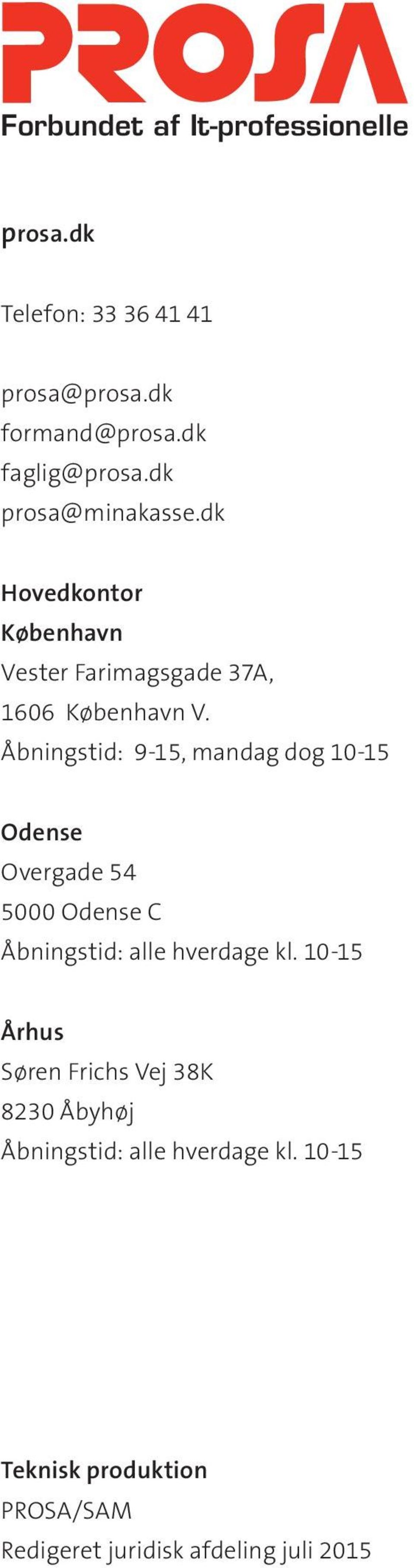 Åbningstid: 9-15, mandag dog 10-15 Odense Overgade 54 5000 Odense C Åbningstid: alle hverdage kl.