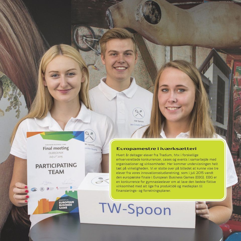 Vi er stolte over på billedet at kunne vise tre elever fra vores innovationsstudieretning, som i juli 2015 vandt den europæiske finale i