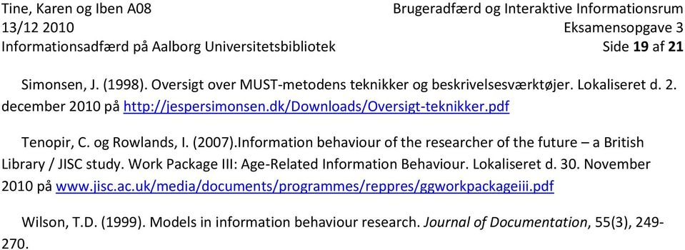 Information behaviour of the researcher of the future a British Library / JISC study. Work Package III: Age-Related Information Behaviour. Lokaliseret d. 30.