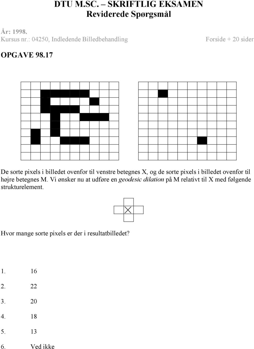 pixels i billedet ovenfor til højre betegnes M.