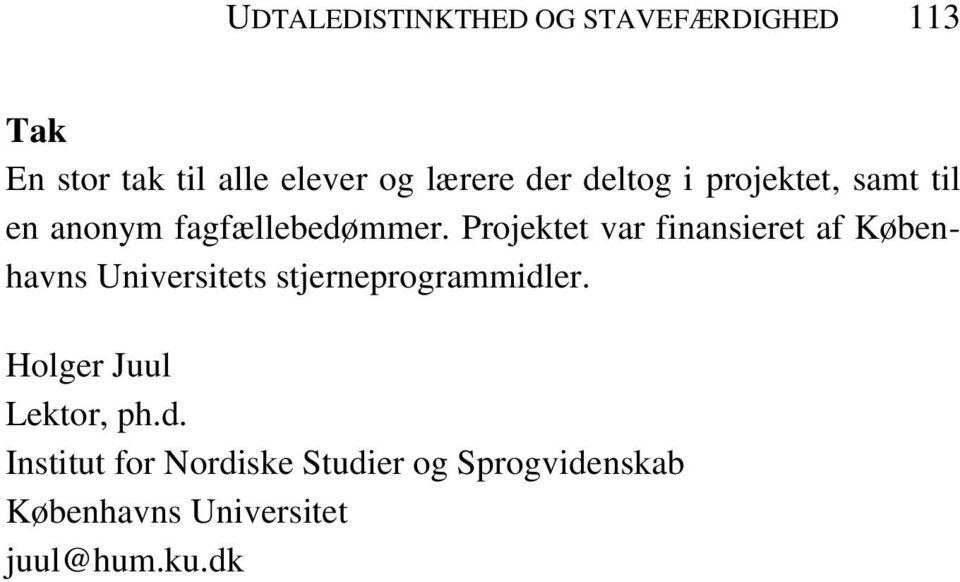 Projektet var finansieret af Københavns Universitets stjerneprogrammidler.