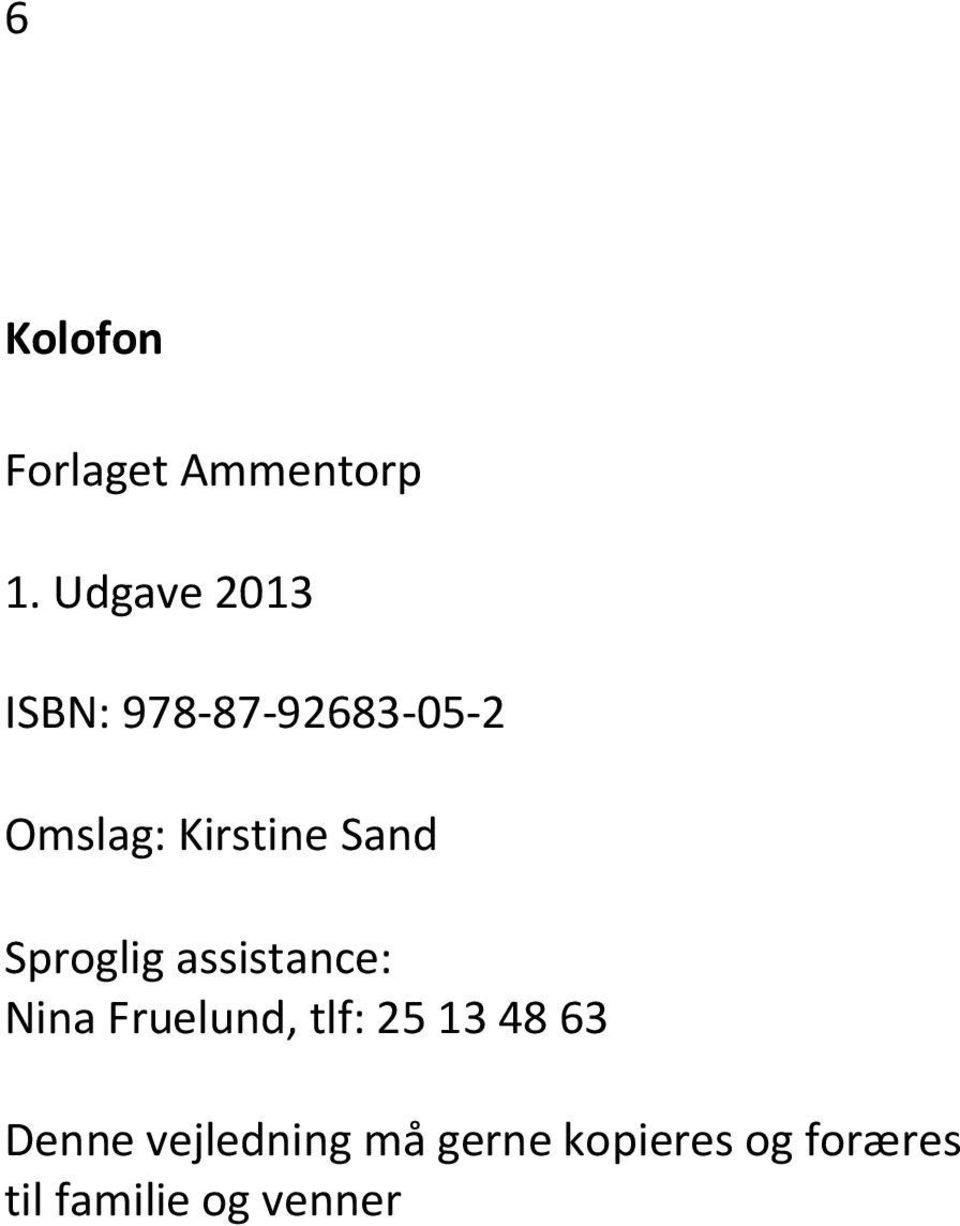 Sand Sproglig assistance: Nina Fruelund, tlf: 25 13