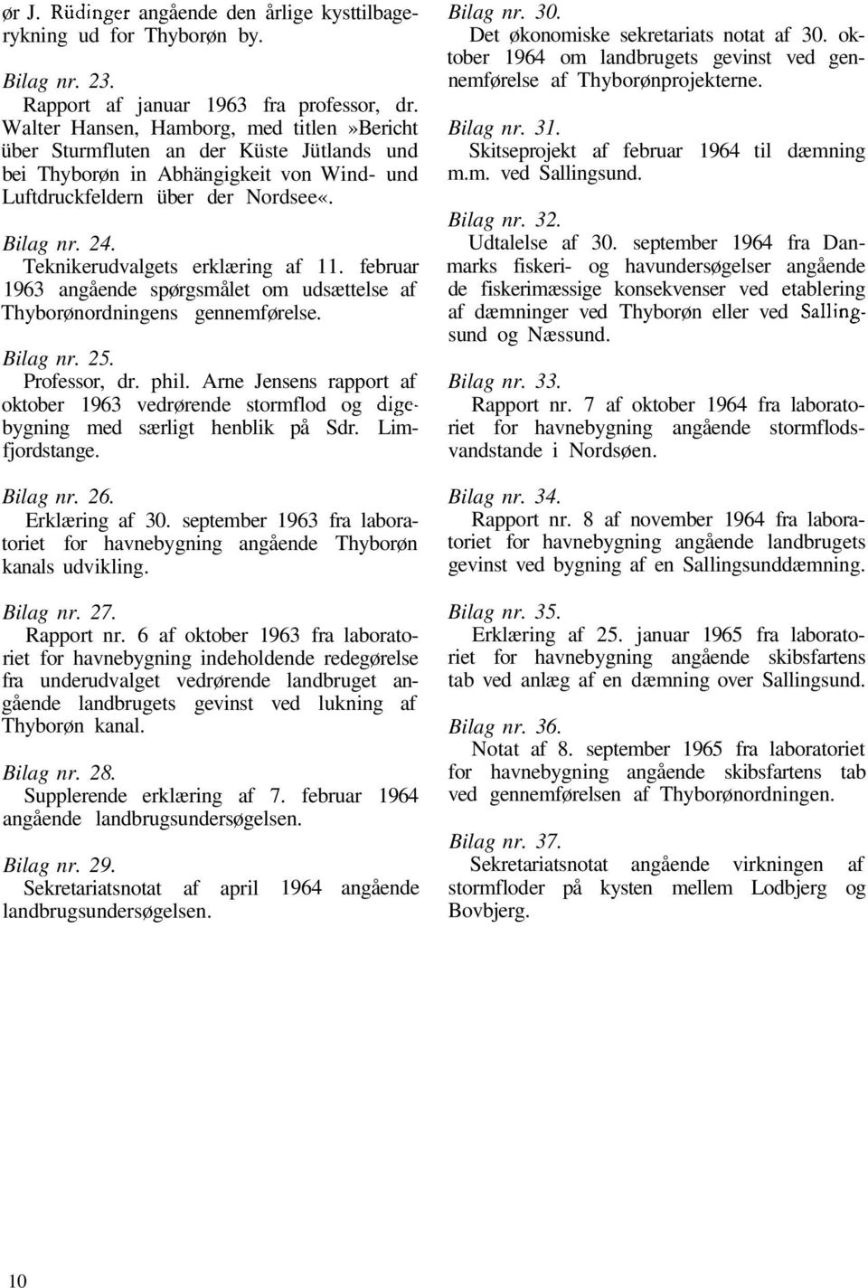 Teknikerudvalgets erklæring af 11. februar 1963 angående spørgsmålet om udsættelse af Thyborønordningens gennemførelse. Bilag nr. 25. Professor, dr. phil.