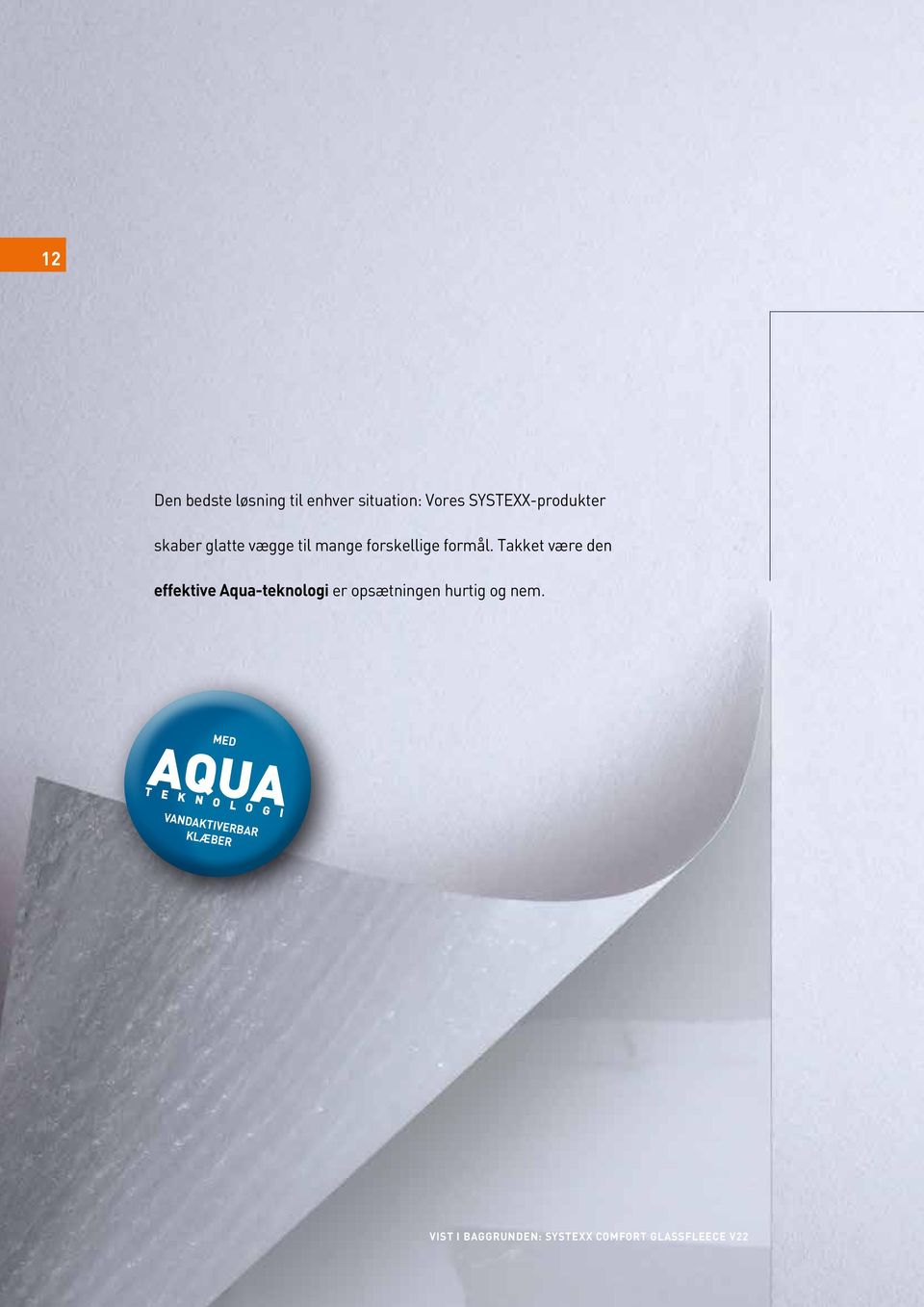 Takket være den effektive Aqua-teknologi er opsætningen hurtig og nem.