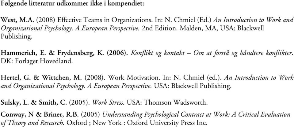 (2008). Work Motivation. In: N. Chmiel (ed.). An Introduction to Work and Organizational Psychology. A European Perspective. USA: Blackwell Publishing. Sulsky, L. & Smith, C. (2005). Work Stress.