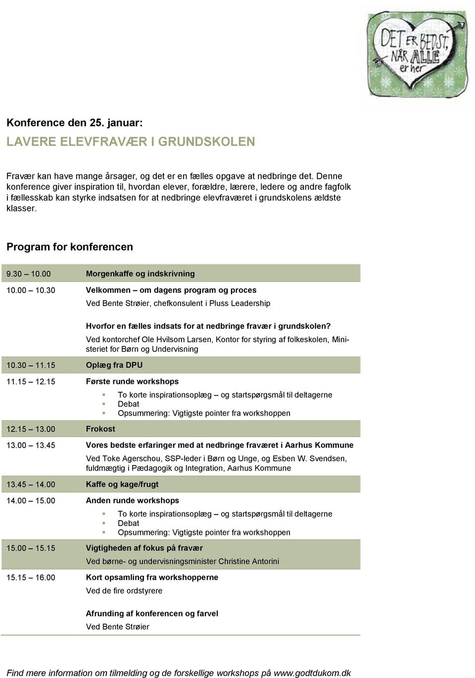 Program for konferencen 9.30 10.00 Morgenkaffe og indskrivning 10.00 10.30 Velkommen om dagens program og proces Ved Bente Strøier, chefkonsulent i Pluss Leadership 10.30 11.