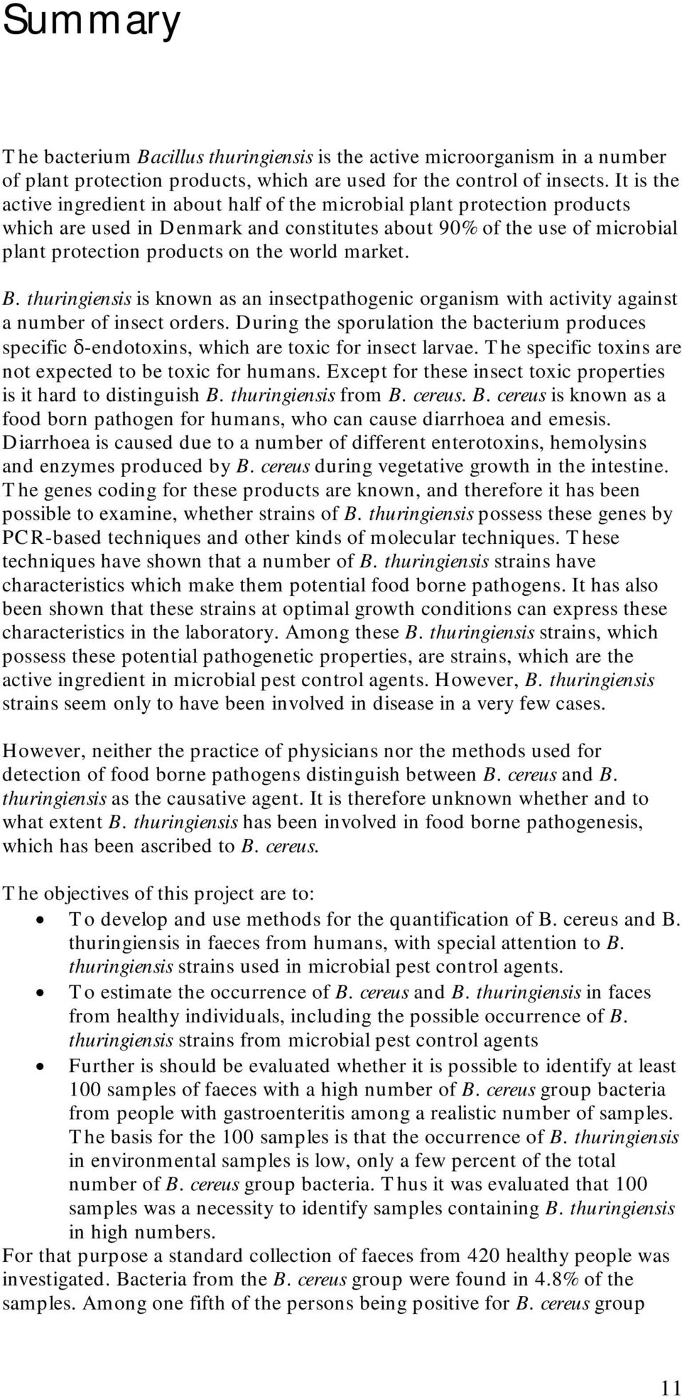 market. B. thuringiensis is known as an insectpathogenic organism with activity against a number of insect orders.