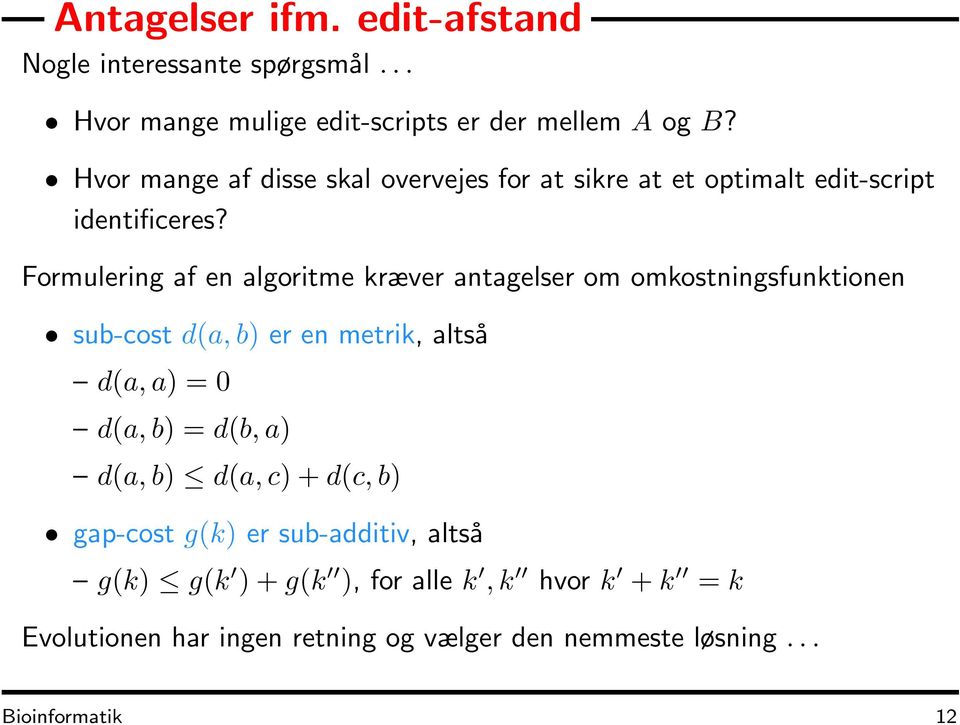Formulering af en algoritme kræver antagelser om omkostningsfunktionen sub-cost d(a, b) er en metrik, altså d(a, a) = 0 d(a, b) =