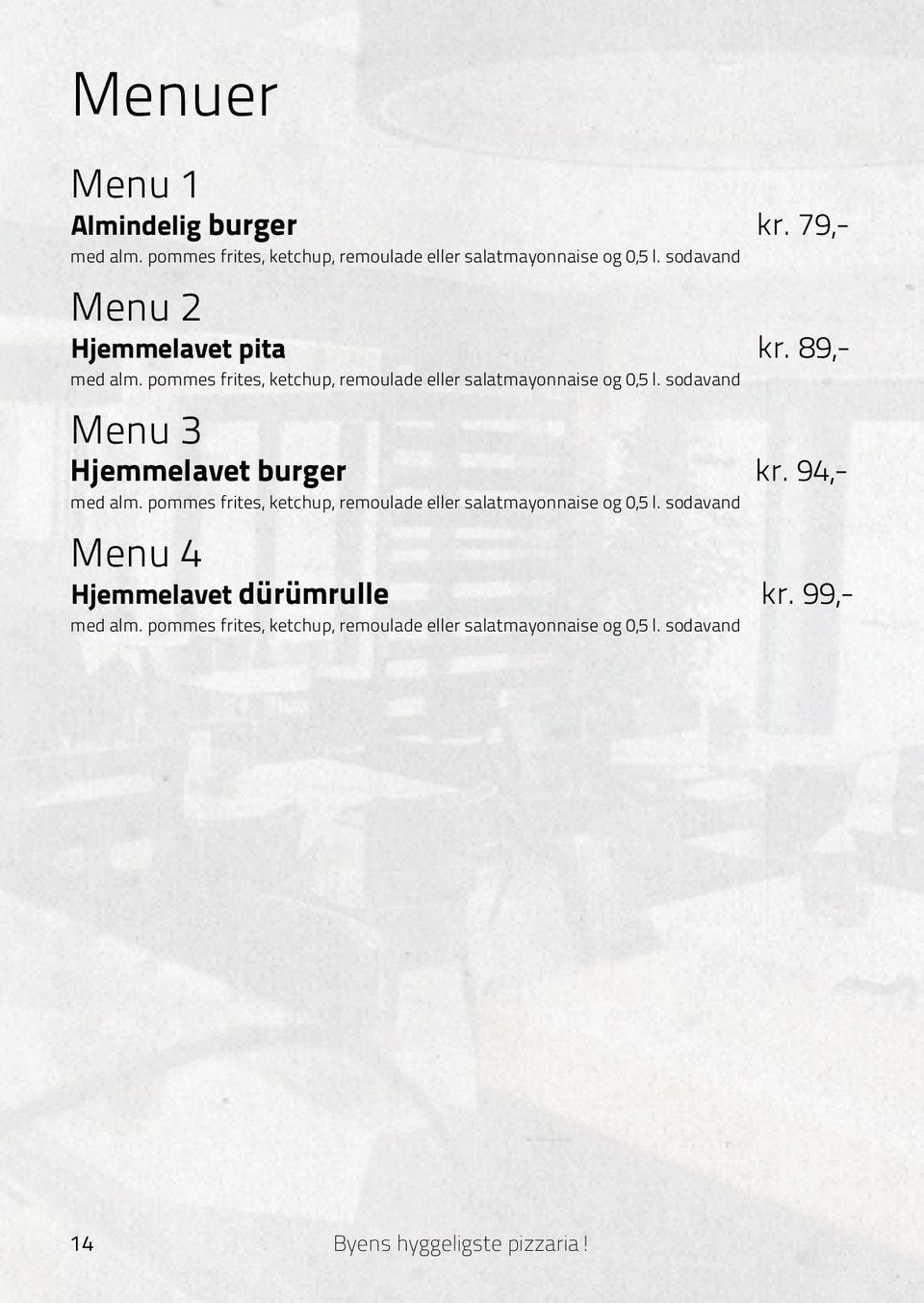 sodavand Menu 3 Hjemmelavet burger kr. 94,- med alm. pommes frites, ketchup, remoulade eller salatmayonnaise og 0,5 l.
