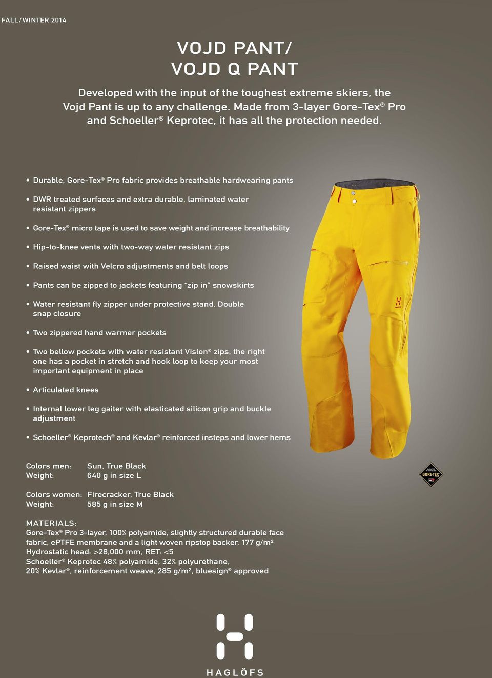 Durable, Gore-Tex Pro fabric provides breathable hardwearing pants DWR treated surfaces and extra durable, laminated water resistant zippers Gore-Tex micro tape is used to save weight and increase