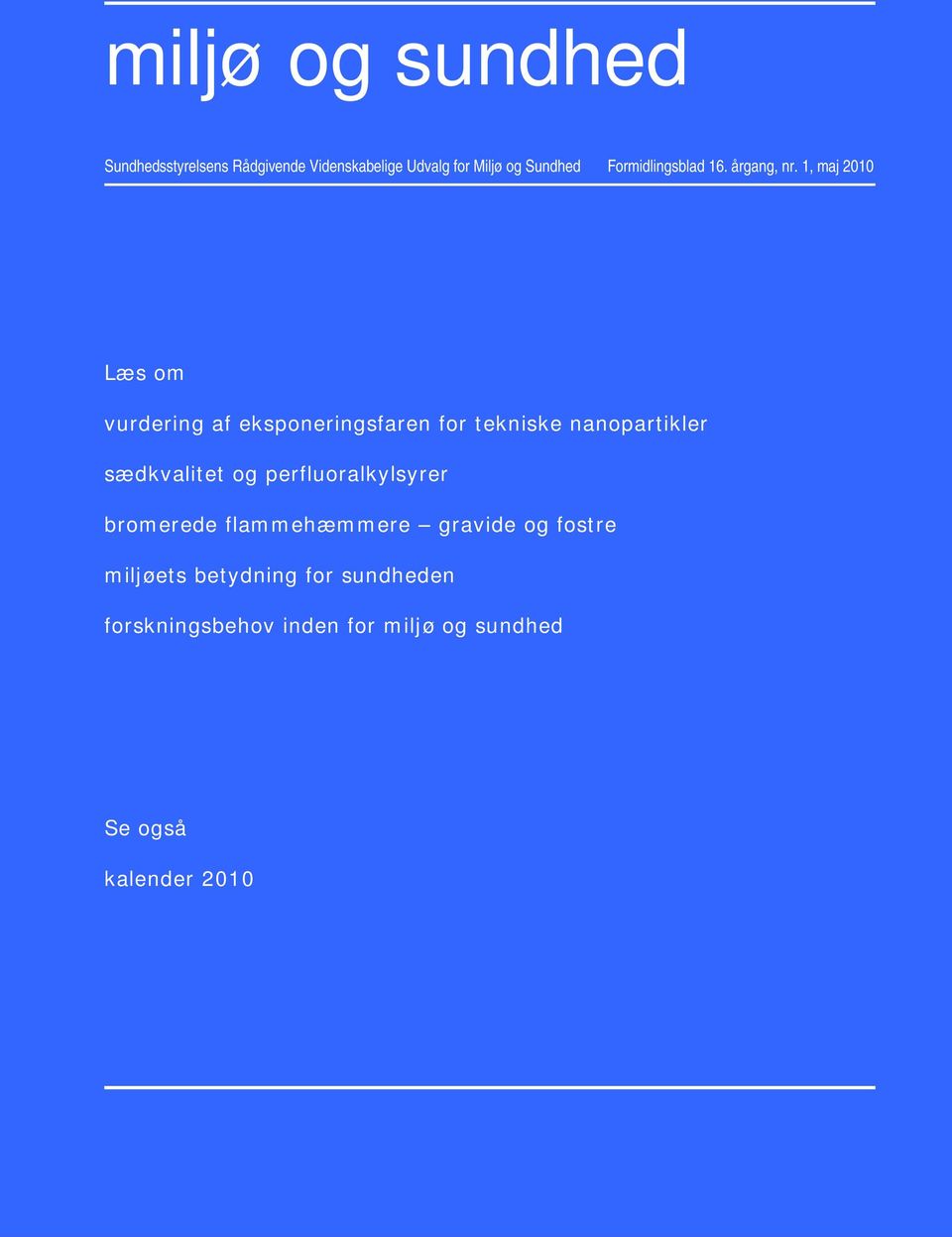 1, maj 2010 Læs om vurdering af eksponeringsfaren for tekniske nanopartikler sædkvalitet og perfluoralkylsyrer