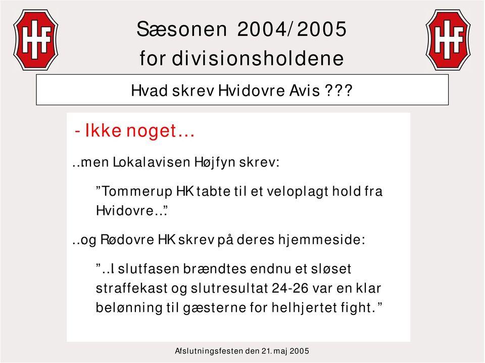 veloplagt hold fra Hvidovre og Rødovre HK skrev på deres hjemmeside: I
