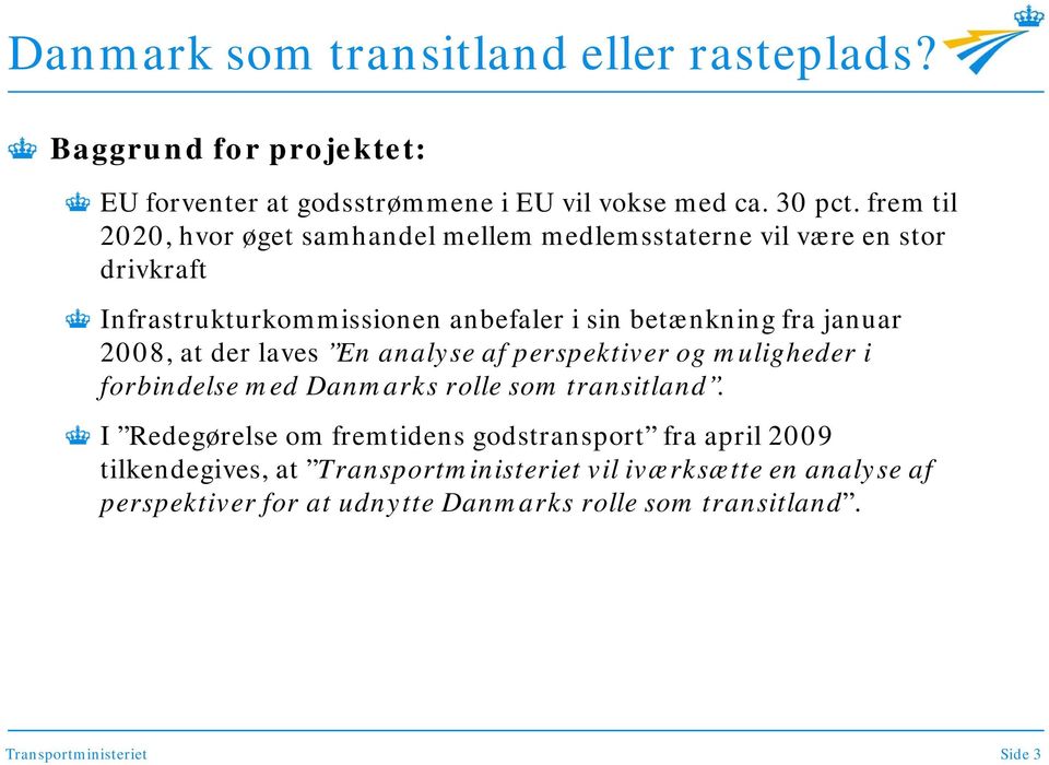 2008, at der laves En analyse af perspektiver og muligheder i forbindelse med Danmarks rolle som transitland.