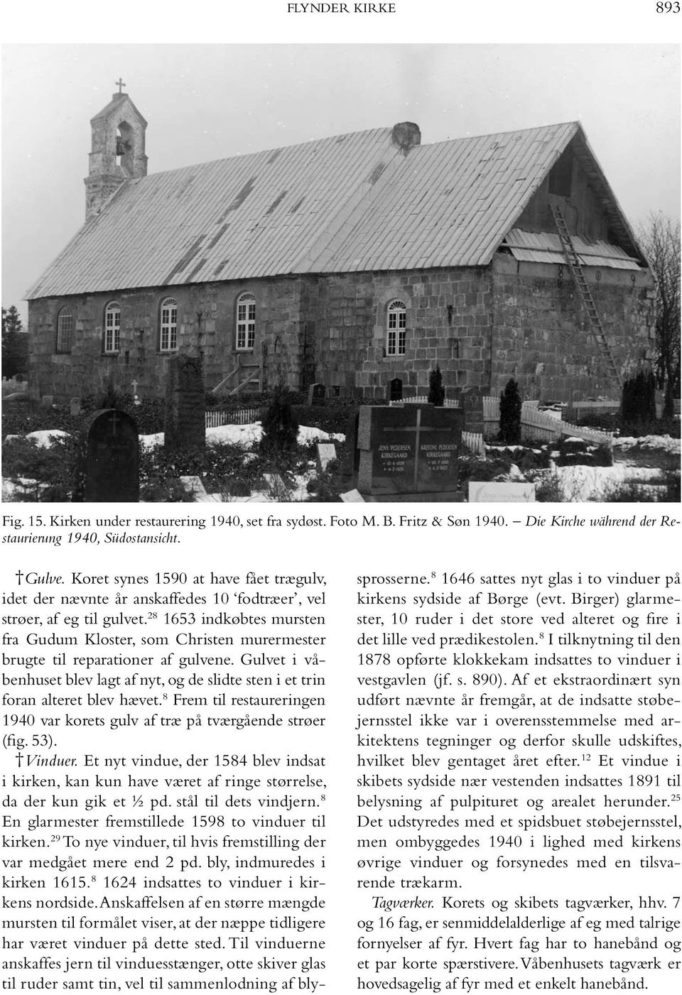 28 1653 indkøbtes mursten fra Gudum Kloster, som Christen murermester brugte til reparationer af gulvene. Gulvet i våbenhuset blev lagt af nyt, og de slidte sten i et trin foran alteret blev hævet.