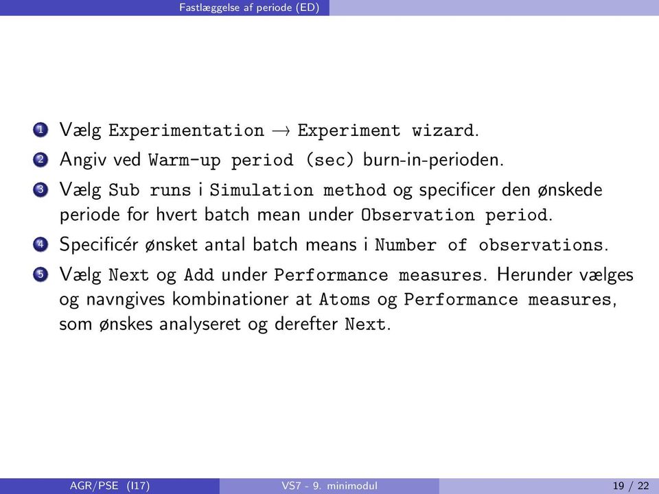 4 Specificér ønsket antal batch means i Number of observations. 5 Vælg Next og Add under Performance measures.