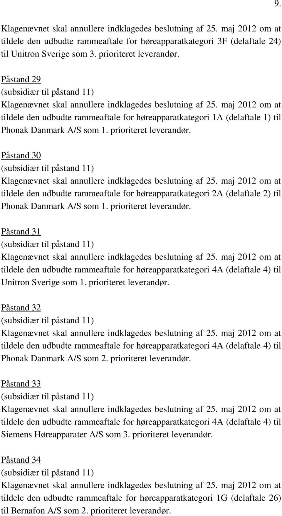 Påstand 30 tildele den udbudte rammeaftale for høreapparatkategori 2A (delaftale 2) til Phonak Danmark A/S som 1. prioriteret leverandør.