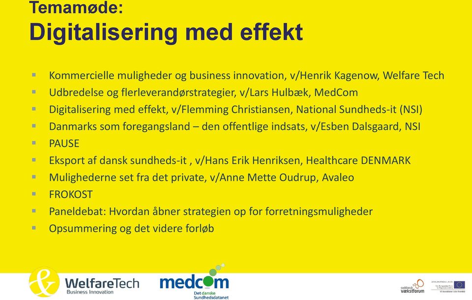 foregangsland den offentlige indsats, v/esben Dalsgaard, NSI PAUSE Eksport af dansk sundheds-it, v/hans Erik Henriksen, Healthcare DENMARK