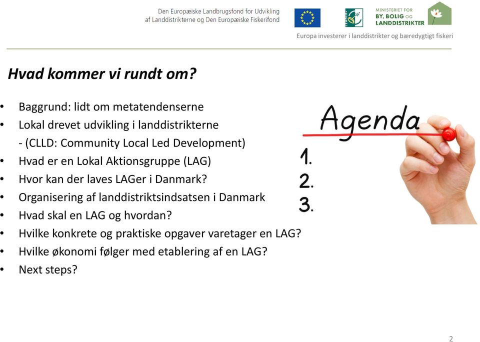 Led Development) Hvad er en Lokal Aktionsgruppe (LAG) Hvor kan der laves LAGer i Danmark?