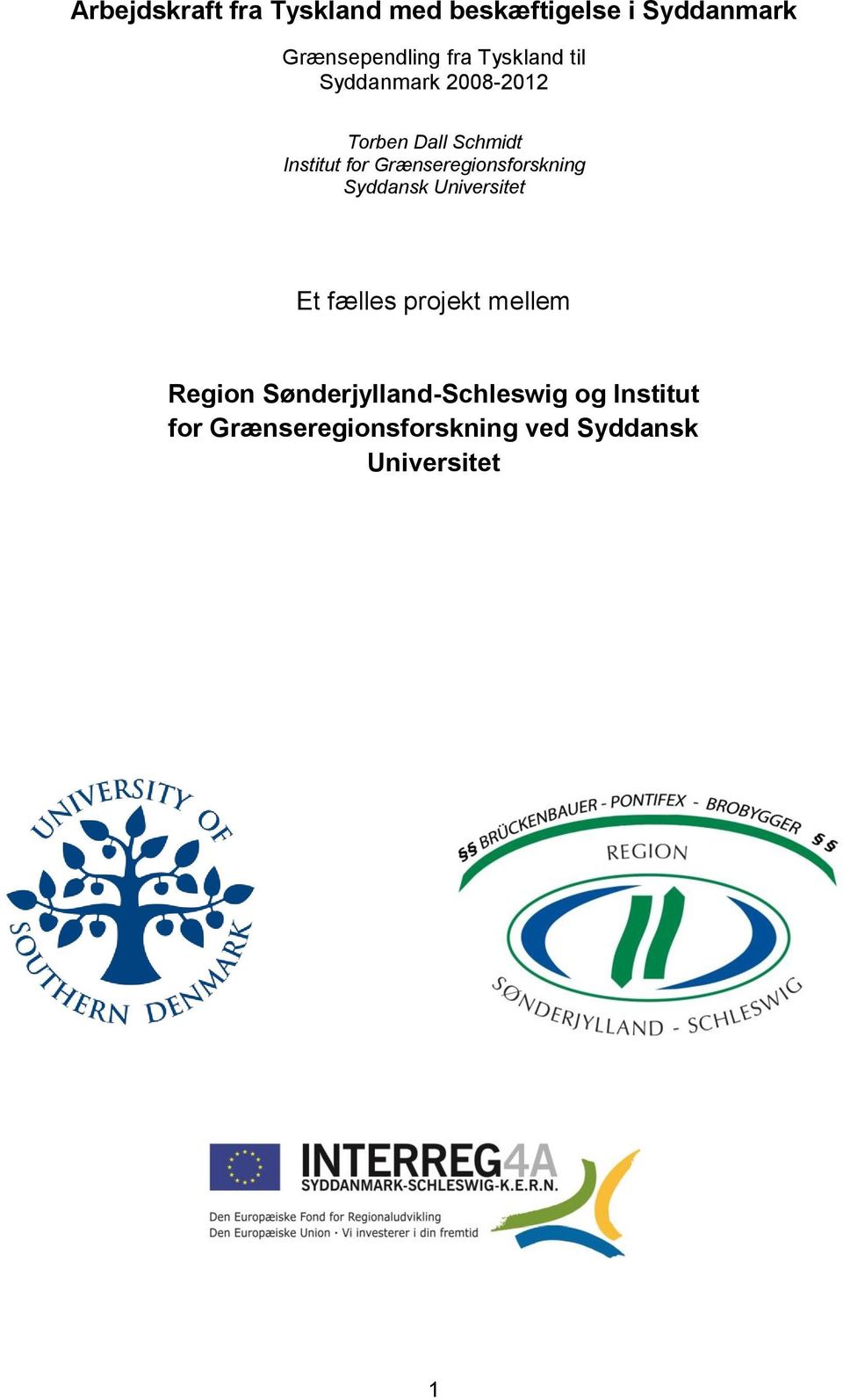 Grænseregionsforskning Syddansk Universitet Et fælles projekt mellem Region