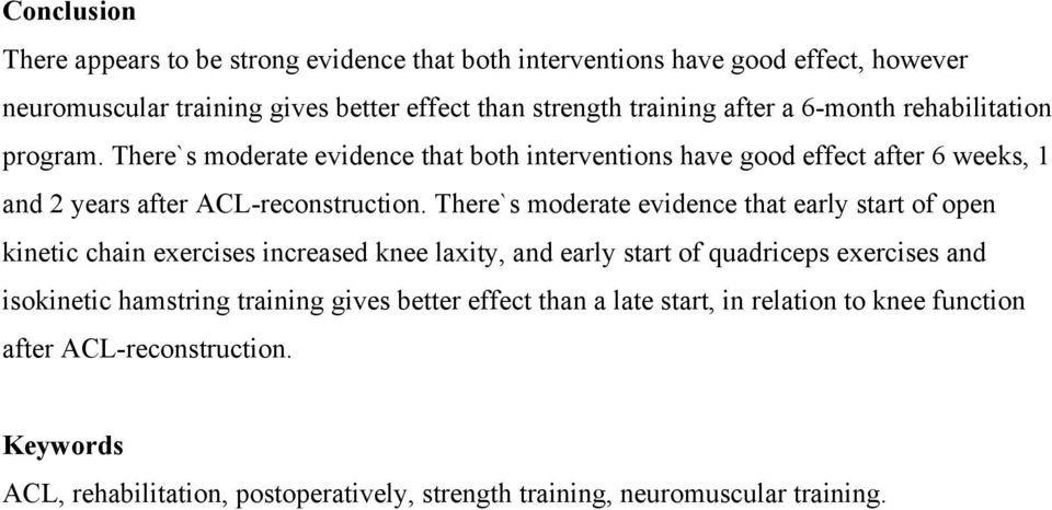 There`s moderate evidence that early start of open kinetic chain exercises increased knee laxity, and early start of quadriceps exercises and isokinetic hamstring