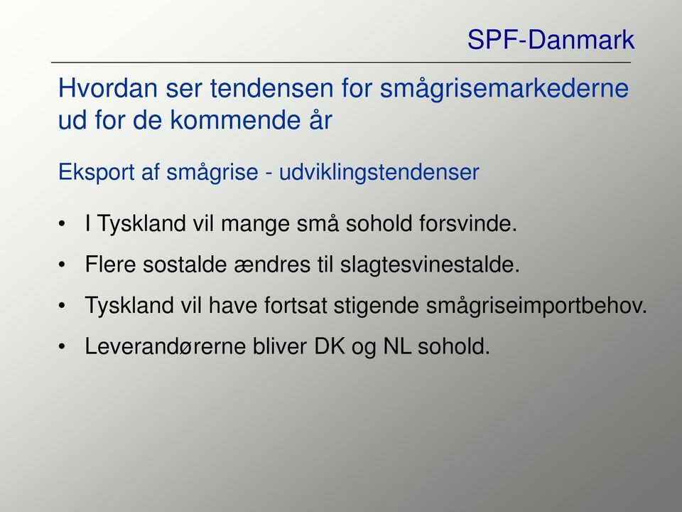SPF-Danmark Hvordan ser tendensen for smågrisemarkederne ud for de kommende