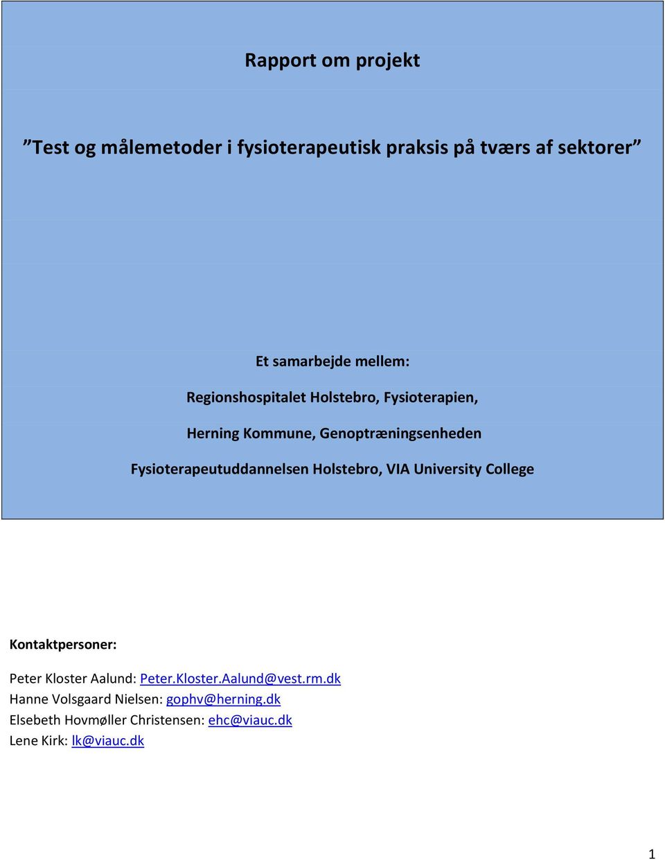 Fysioterapeutuddannelsen Holstebro, VIA University College Kontaktpersoner: Peter Kloster Aalund: Peter.