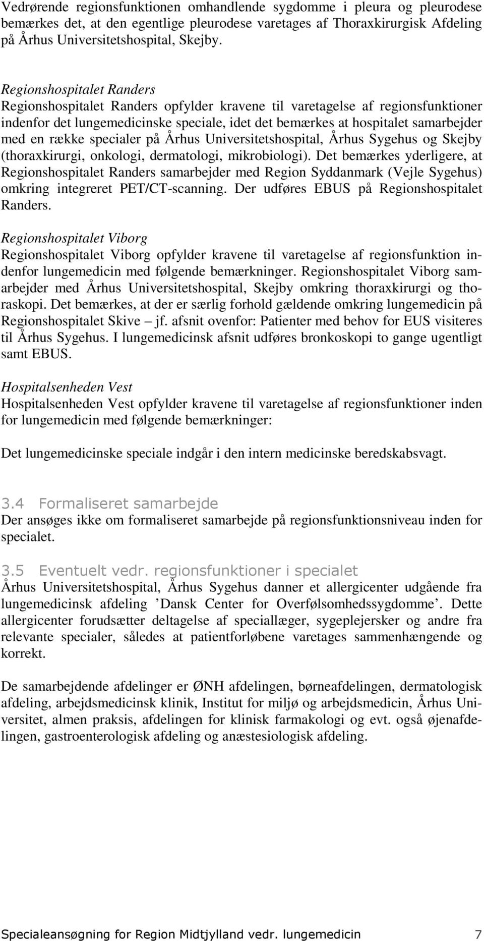 række specialer på Århus Universitetshospital, Århus Sygehus og Skejby (thoraxkirurgi, onkologi, dermatologi, mikrobiologi).