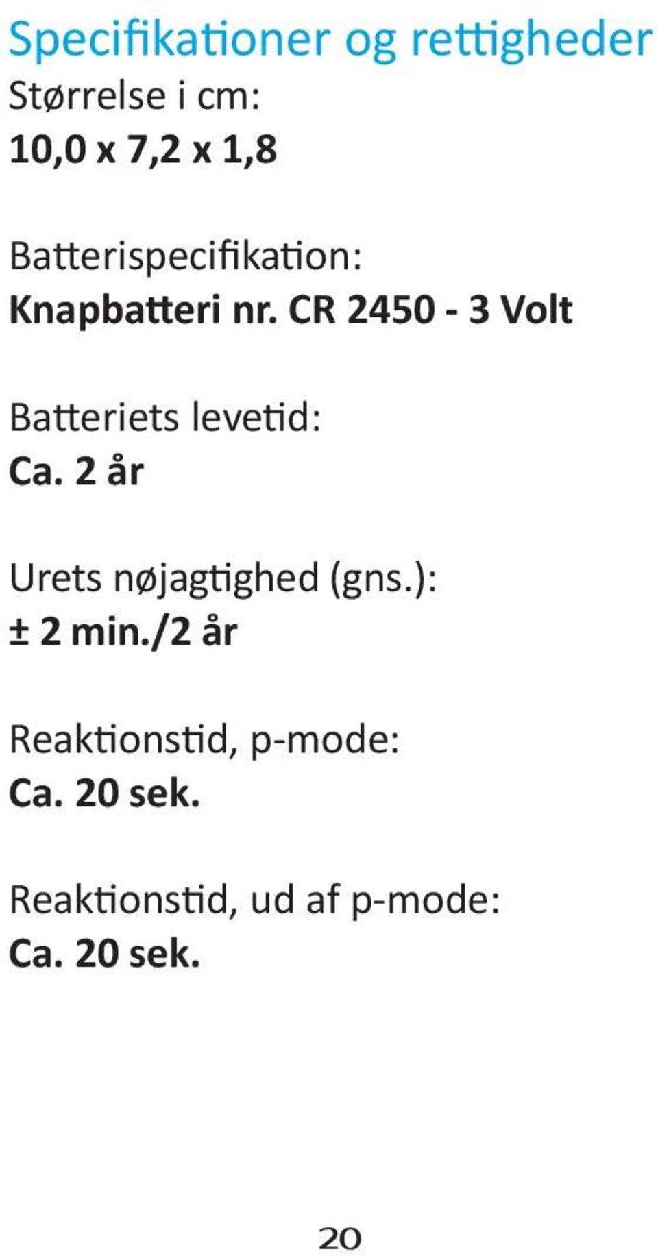 CR 2450-3 Volt Batteriets levetid: Ca.