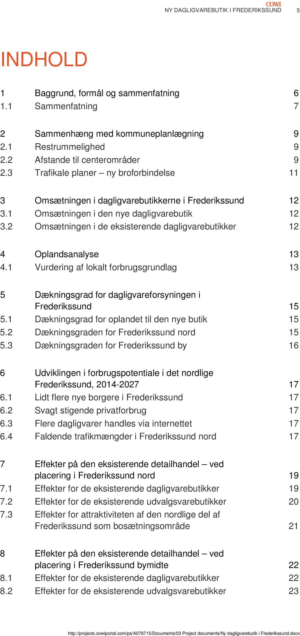2 Omsætningen i de eksisterende dagligvarebutikker 12 4 Oplandsanalyse 13 4.1 Vurdering af lokalt forbrugsgrundlag 13 5 Dækningsgrad for dagligvareforsyningen i Frederikssund 15 5.