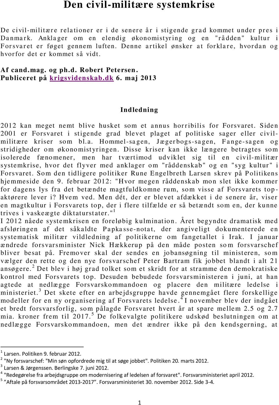 Publiceret på krigsvidenskab.dk 6. maj 2013 Indledning 2012 kan meget nemt blive husket som et annus horribilis for Forsvaret.