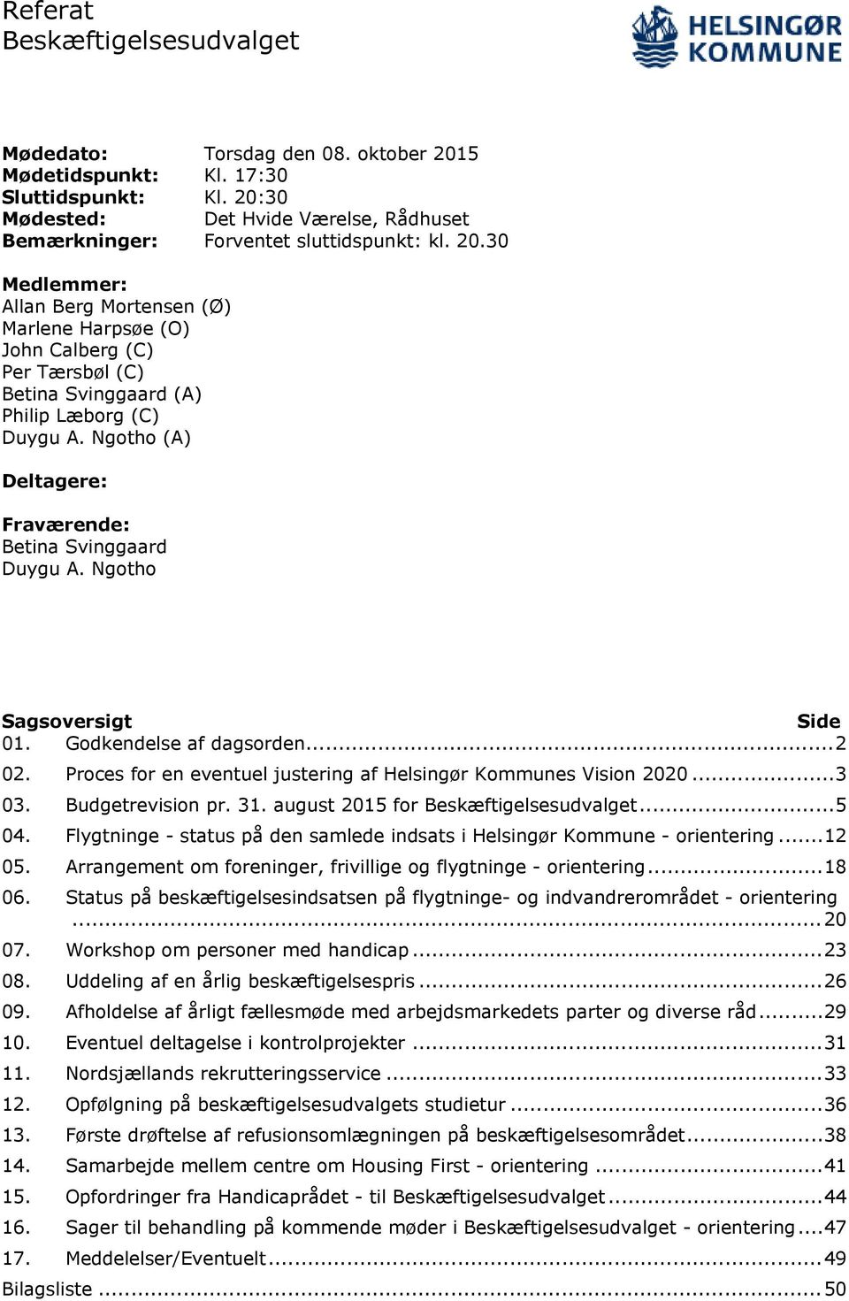 Budgetrevision pr. 31. august 2015 for Beskæftigelsesudvalget...5 04. Flygtninge - status på den samlede indsats i Helsingør Kommune - orientering...12 05.