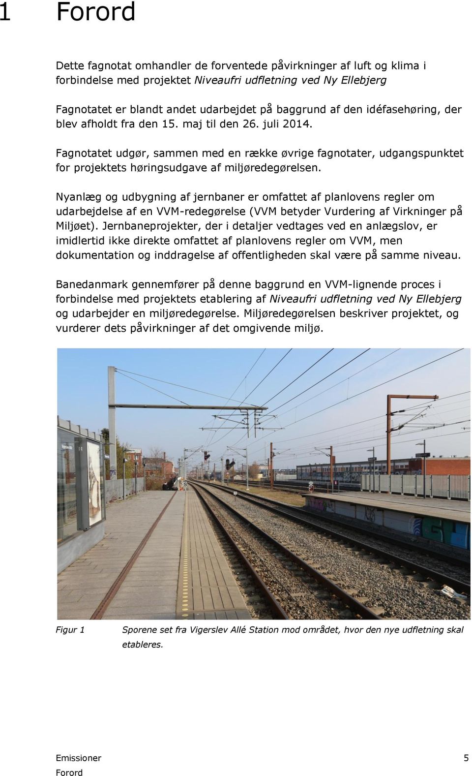 Nyanlæg og udbygning af jernbaner er omfattet af planlovens regler om udarbejdelse af en VVM-redegørelse (VVM betyder Vurdering af Virkninger på Miljøet).