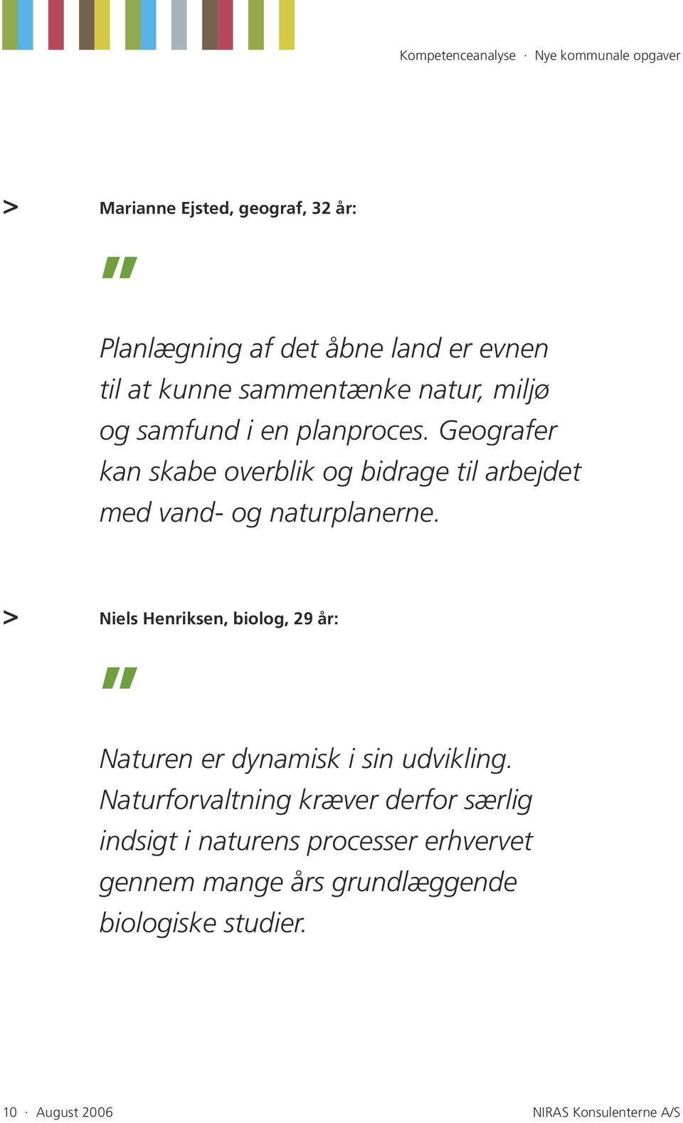 > Niels Henriksen, biolog, 29 år: Naturen er dynamisk i sin udvikling.