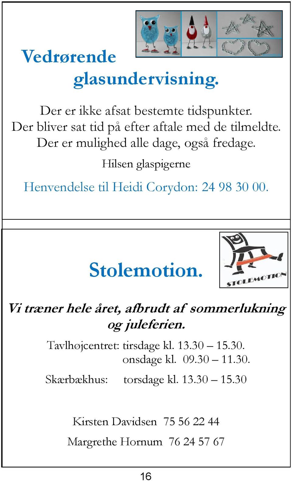 Hilsen glaspigerne Henvendelse til Heidi Corydon: 24 98 30 00. Stolemotion.