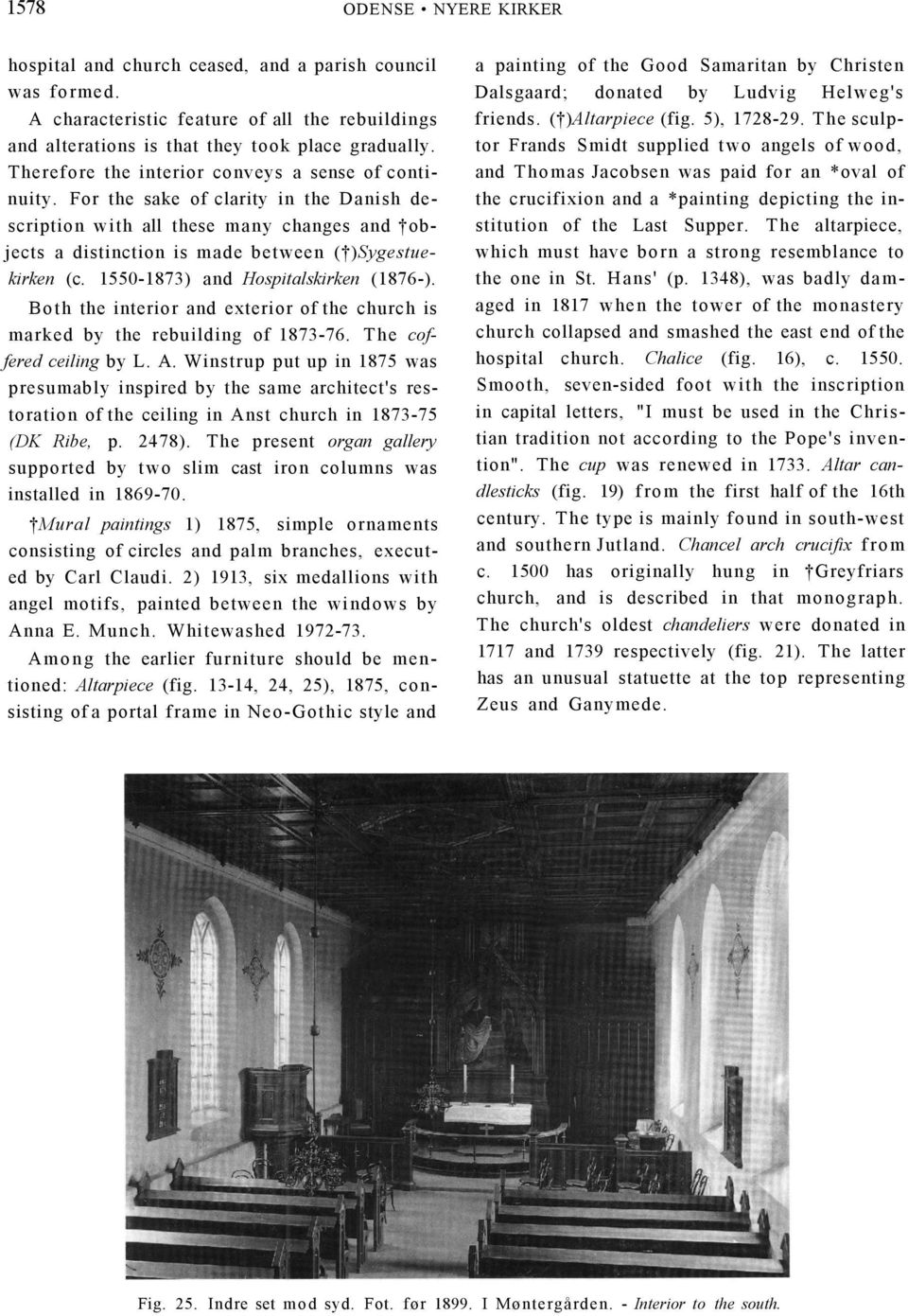 1550-1873) and Hospitalskirken (1876-). Both the interior and exterior of the church is marked by the rebuilding of 1873-76. The coffered ceiling by L. A.