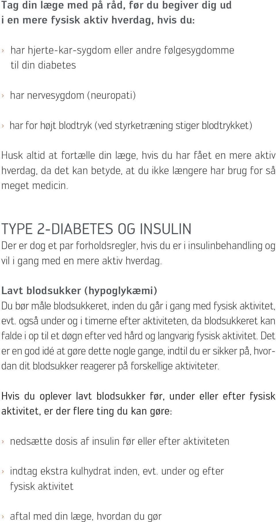 Type 2-diabetes og insulin Der er dog et par forholdsregler, hvis du er i insulinbehandling og vil i gang med en mere aktiv hverdag.